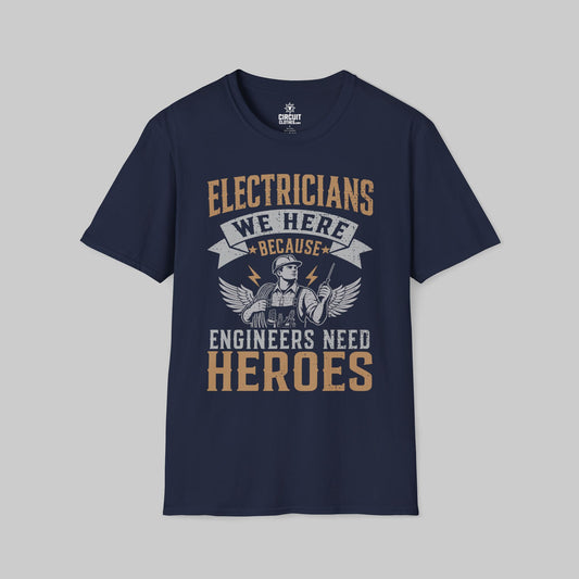Electrician, We Here Because Engineers Need Heroes T-shirt
