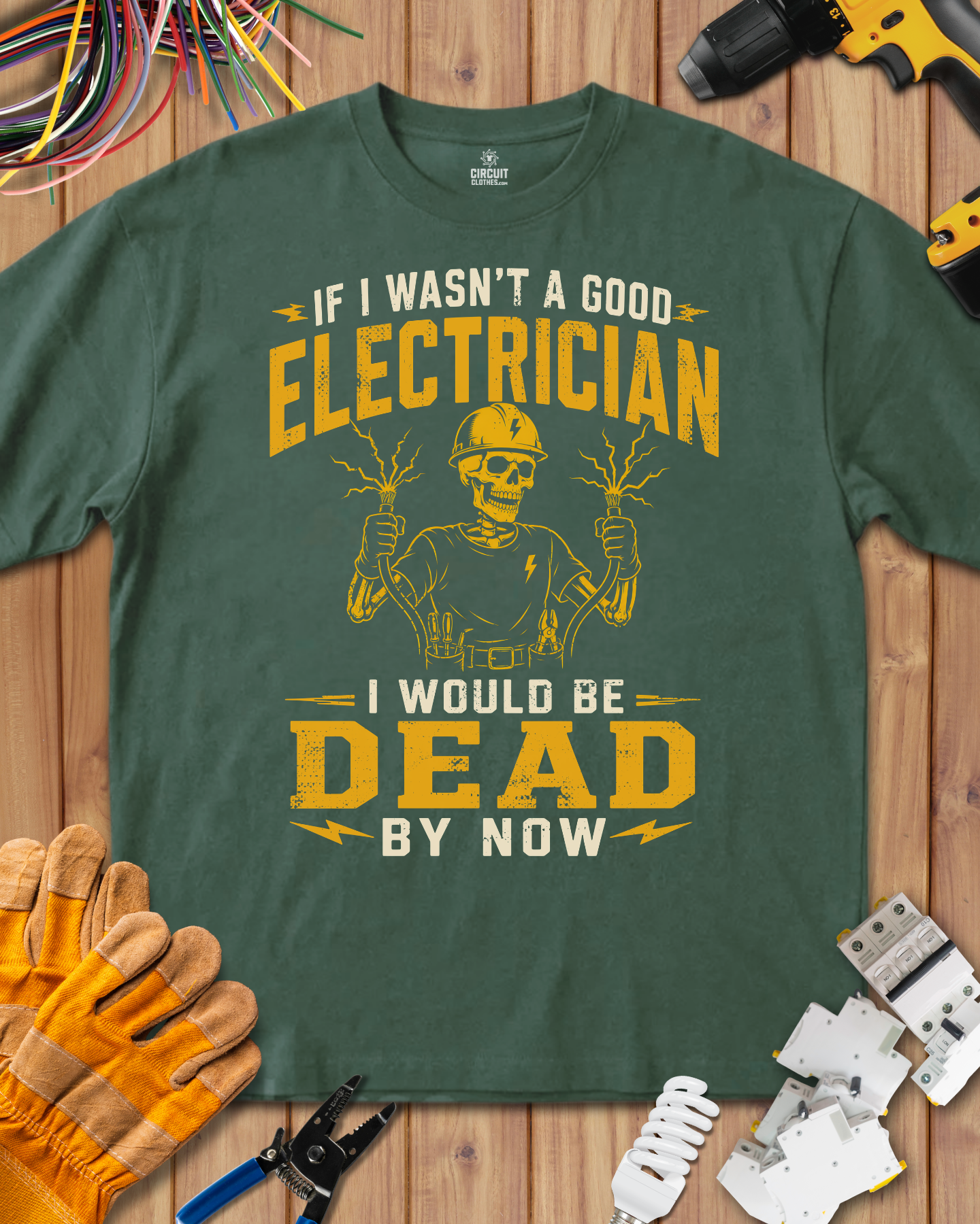 If I Wasn't a Good Electrician I would be Dead by Now T-shirt