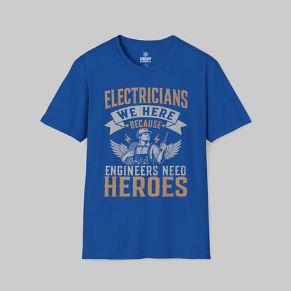 Electrician, We Here Because Engineers Need Heroes T-shirt