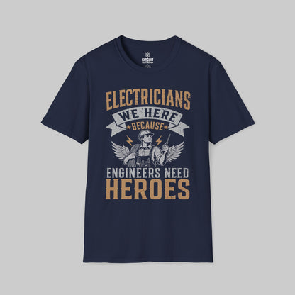 Electrician, We Here Because Engineers Need Heroes T-shirt