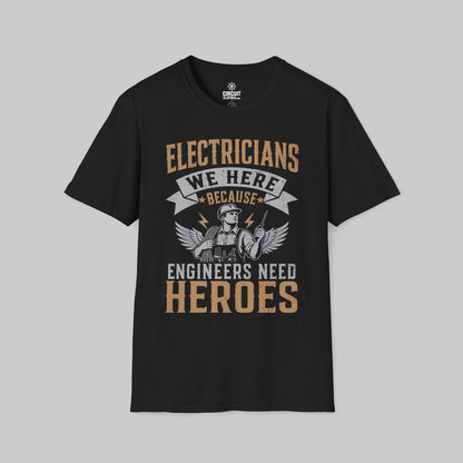 Electrician, We Here Because Engineers Need Heroes T-shirt