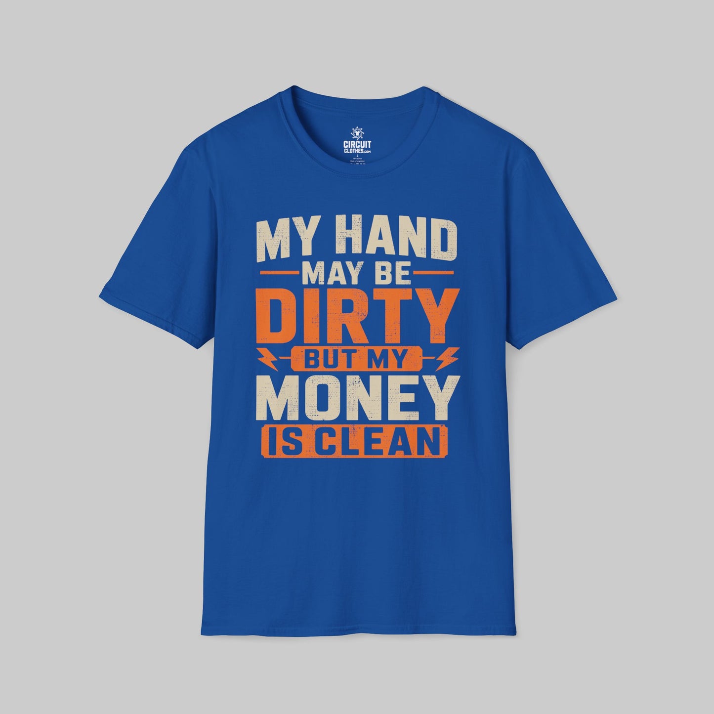 My Hand May Be Dirty But My Money Is Clean T-shirt