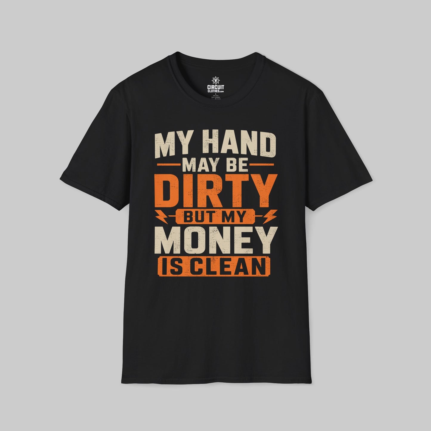 My Hand May Be Dirty But My Money Is Clean T-shirt