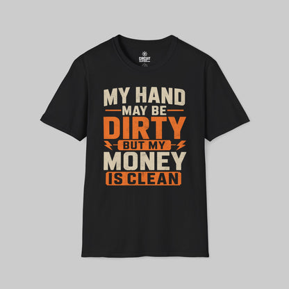 My Hand May Be Dirty But My Money Is Clean T-shirt