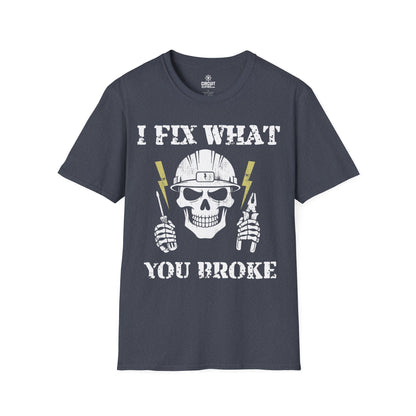 I FIX WHAT YOU BROKE T-shirt