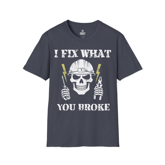I FIX WHAT YOU BROKE T-shirt