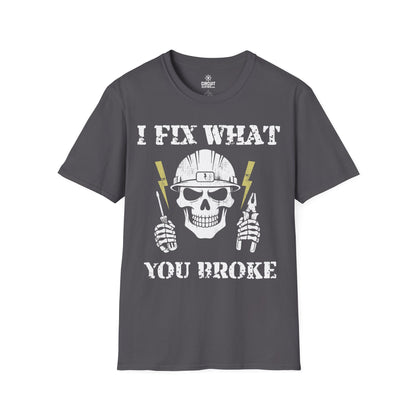 I FIX WHAT YOU BROKE T-shirt