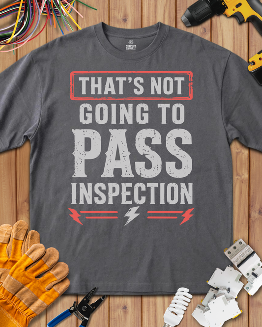 That Not Going to Pass Inspection T-shirt