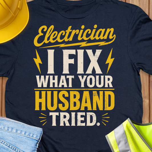 I Fix What your Husband Tried T-shirt