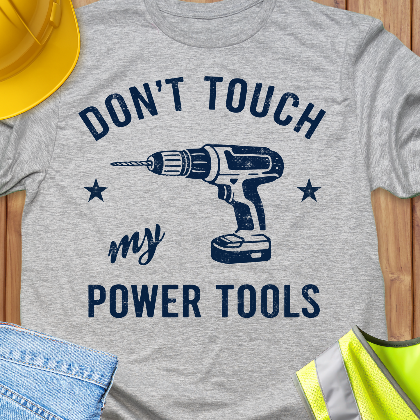 Don't touch my Power Tools T-shirt