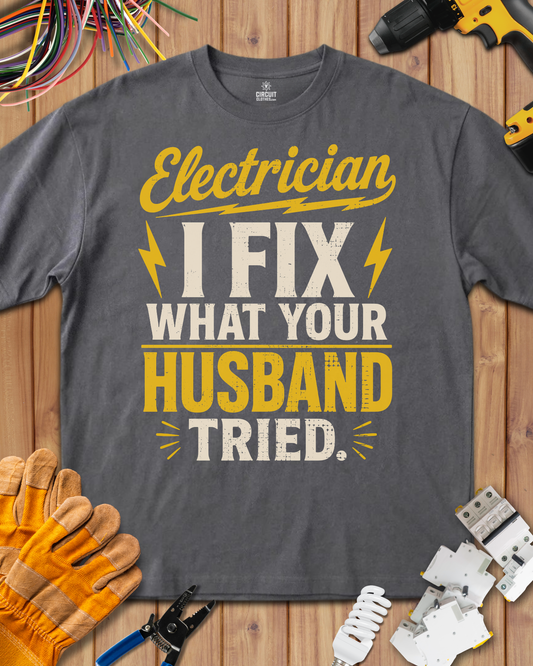 I Fix What your Husband Tried T-shirt