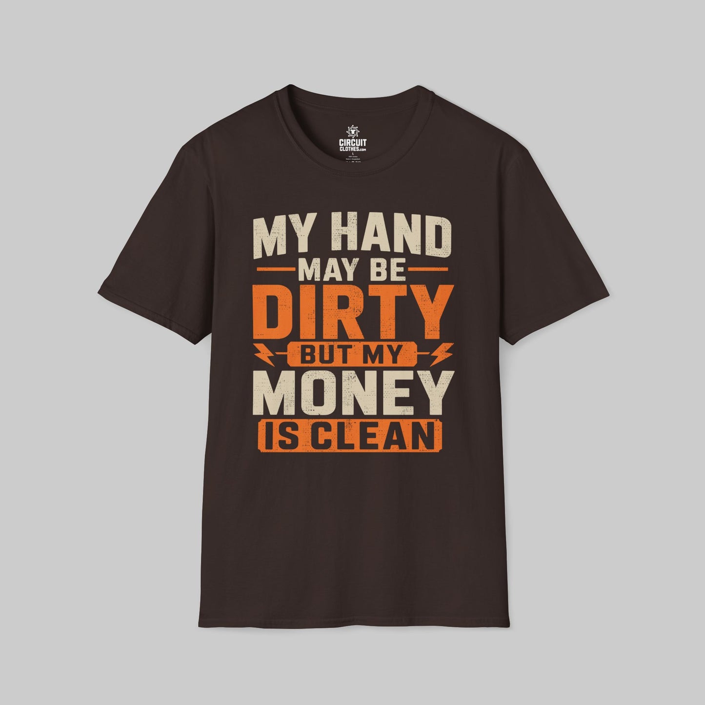My Hand May Be Dirty But My Money Is Clean T-shirt