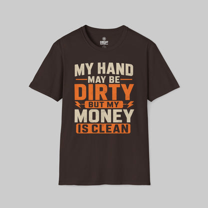 My Hand May Be Dirty But My Money Is Clean T-shirt