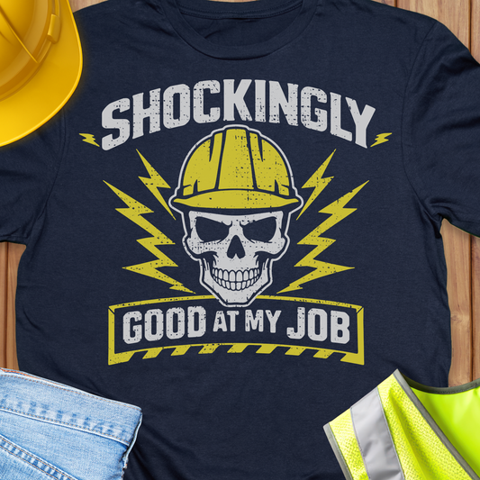 Shockingly Good at my Job T-shirt