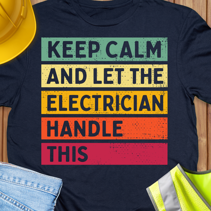 Keep Calm and Let the Electrician Handle This T-shirt