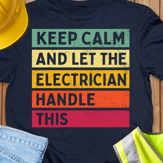 Keep Calm and Let the Electrician Handle This T-shirt