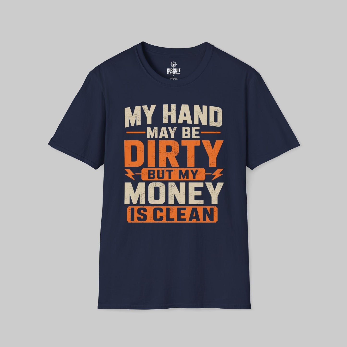 My Hand May Be Dirty But My Money Is Clean T-shirt