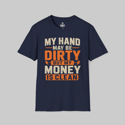 My Hand May Be Dirty But My Money Is Clean T-shirt