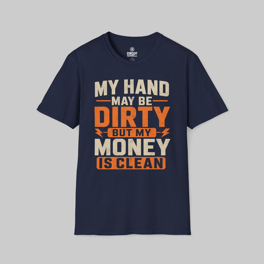My Hand May Be Dirty But My Money Is Clean T-shirt