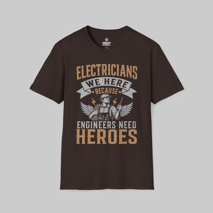 Electrician, We Here Because Engineers Need Heroes T-shirt