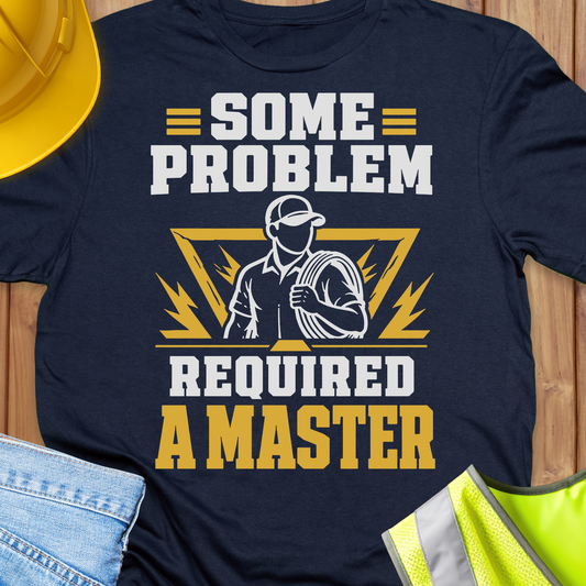Some Problem Required a Master T-shirt
