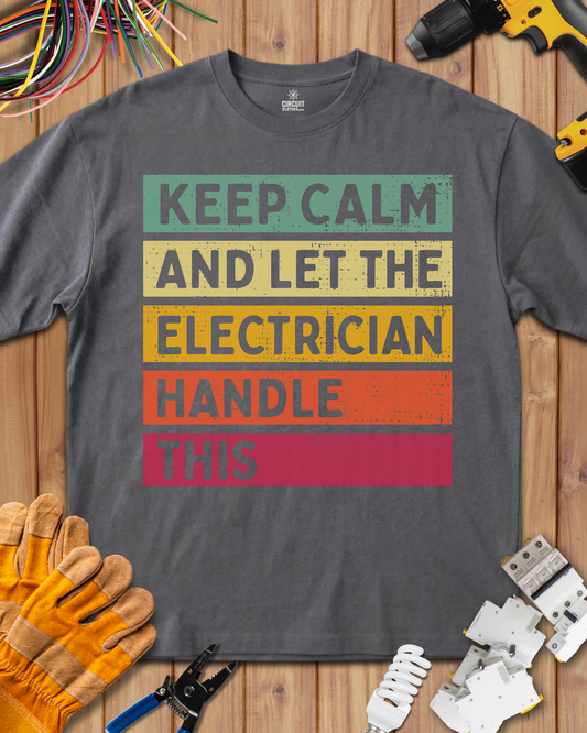 Keep Calm and Let the Electrician Handle This T-shirt