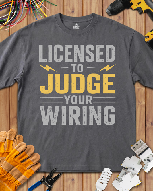 Licensed to Judge Your Wiring T-shirt