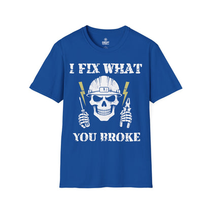 I FIX WHAT YOU BROKE T-shirt