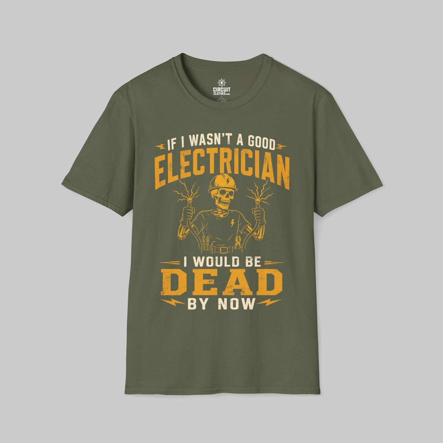If I Wasn't a Good Electrician I would be Dead by Now T-shirt