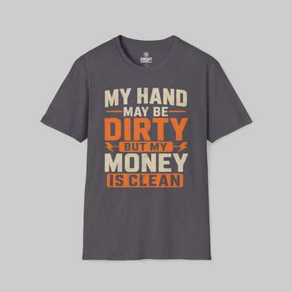 My Hand May Be Dirty But My Money Is Clean T-shirt
