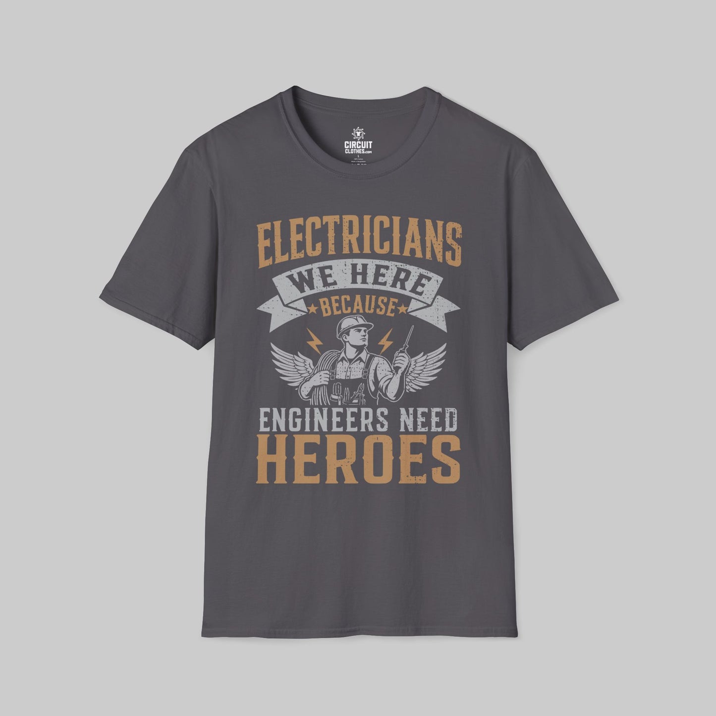 Electrician, We Here Because Engineers Need Heroes T-shirt
