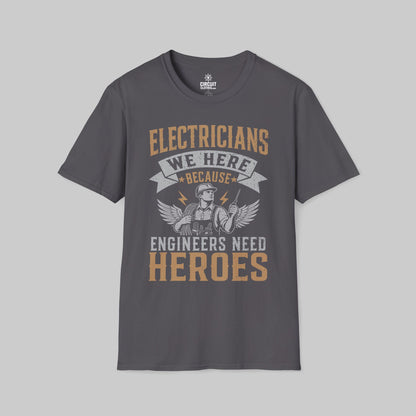 Electrician, We Here Because Engineers Need Heroes T-shirt