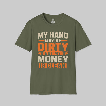My Hand May Be Dirty But My Money Is Clean T-shirt