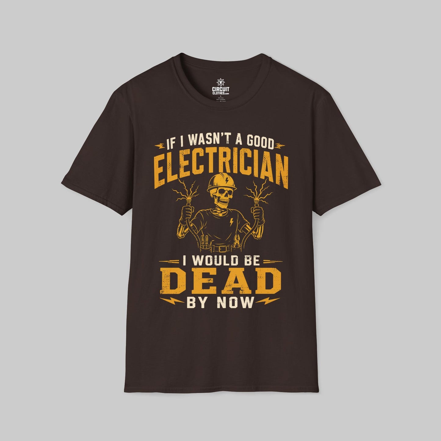 If I Wasn't a Good Electrician I would be Dead by Now T-shirt