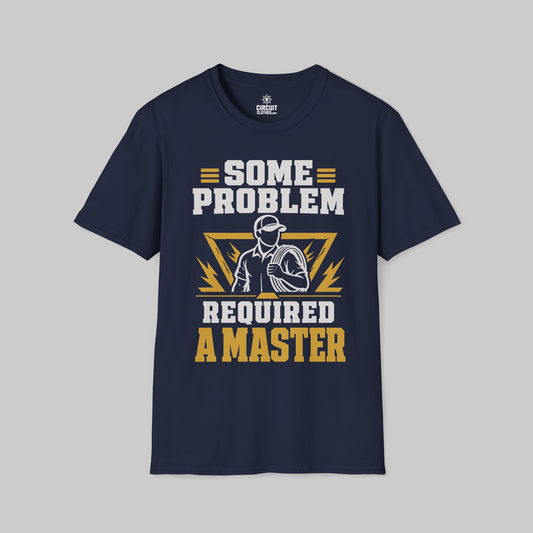 Some Problem Required a Master T-shirt