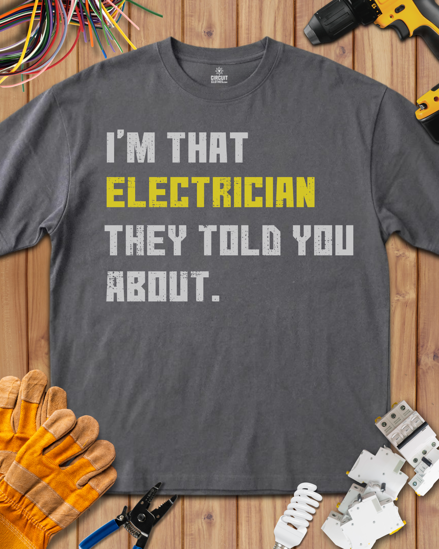 I'm that Electrician they told you about T-shirt